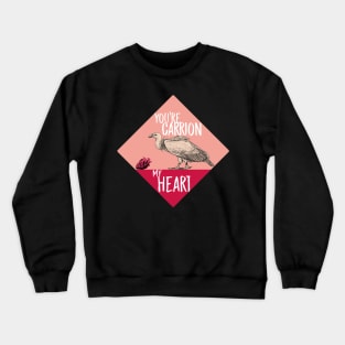 You're Carrion My Heart (Vulture Valentine's Day) Crewneck Sweatshirt